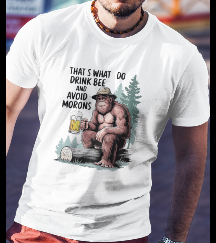 Bigfoot That’s What I Do Drink Beer And Avoid Morons In Forest With Mug T-Shirt