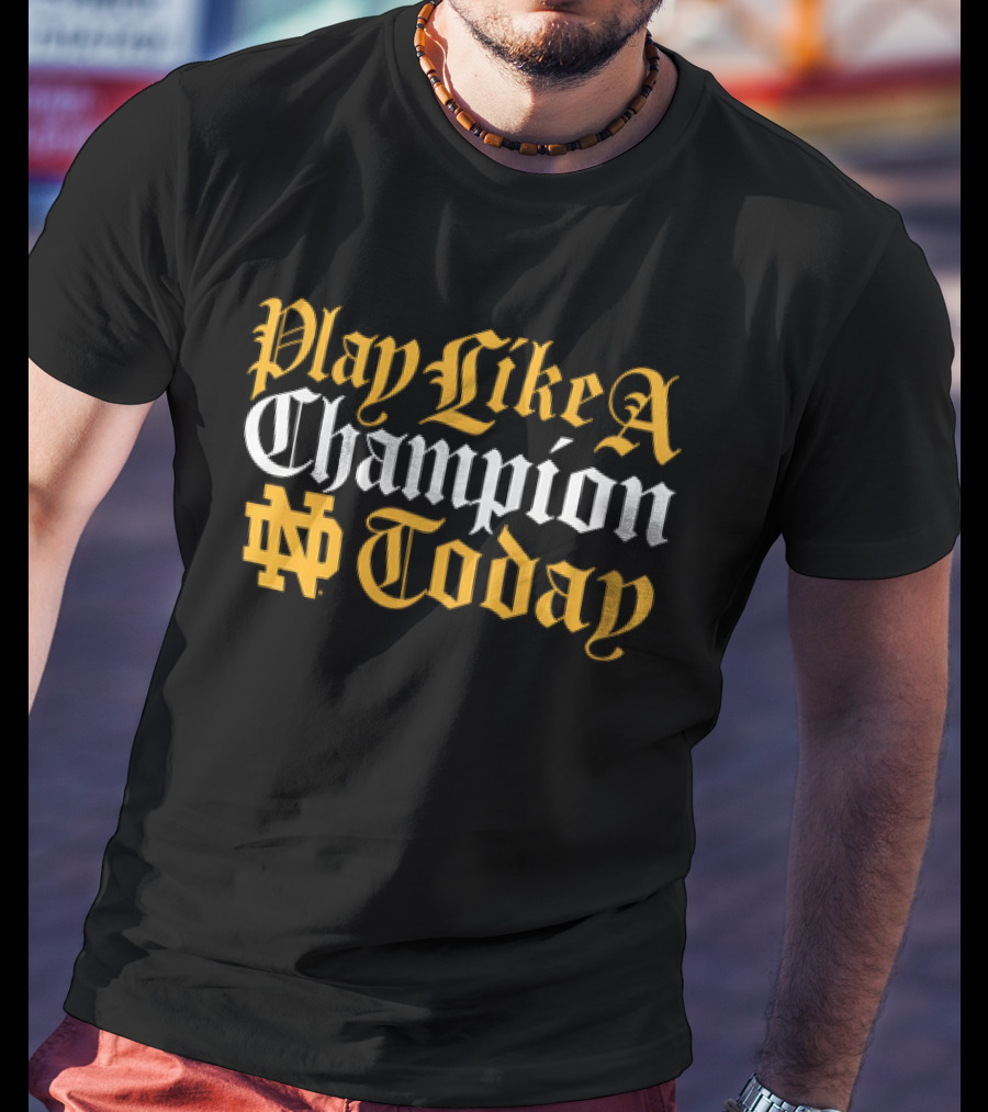 Notre Dame Play Like A Champion Today ND T-Shirt