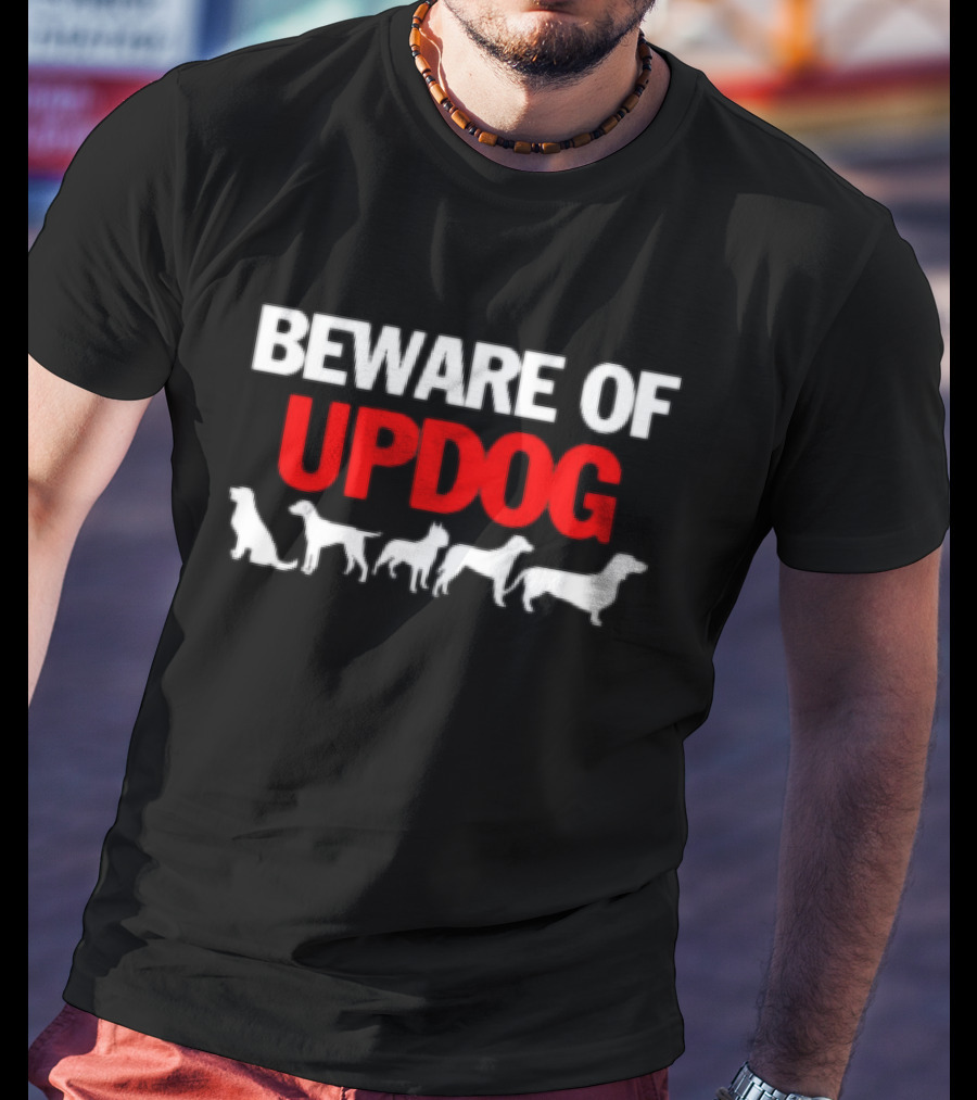Beware Of Updog With Dog T-Shirt
