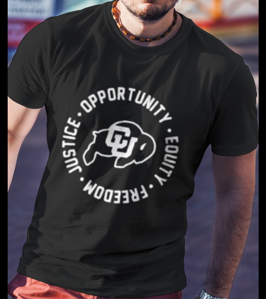 Colorado Buffaloes CU Justice Opportunity Equity Freedom T-Shirt