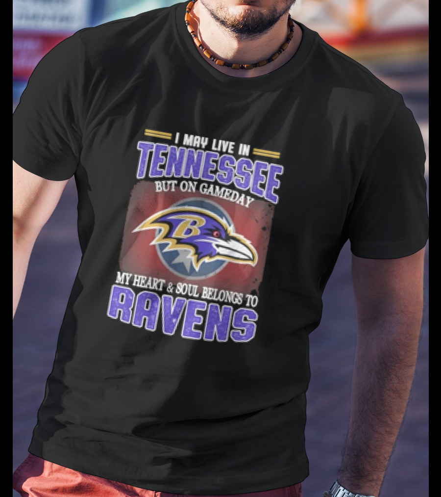 I May Live In Tennessee But On Gameday My Heart And Soul Belongs To Ravens T-Shirt