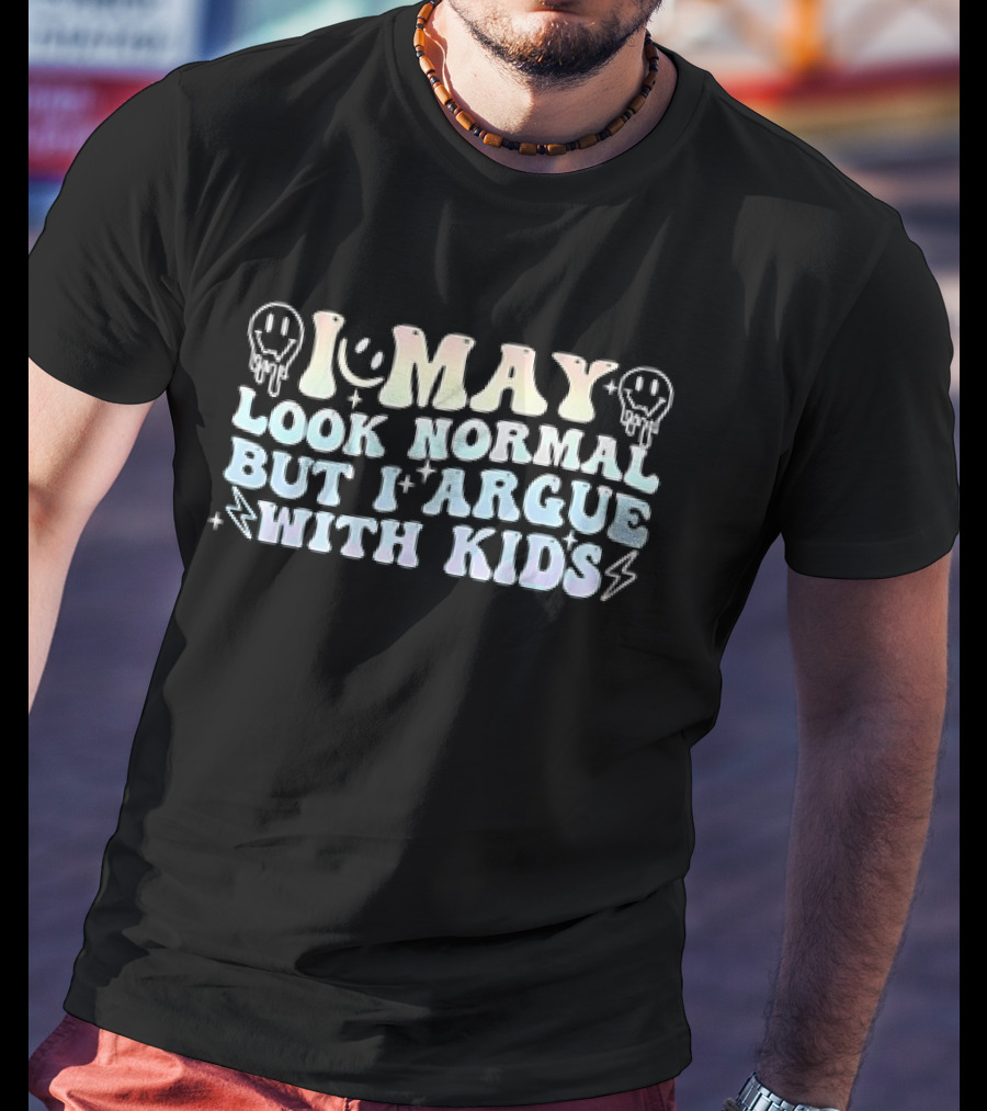 I May Look Normal But I Argue With Kids Smiley Faces And Lightning Bolts T-Shirt