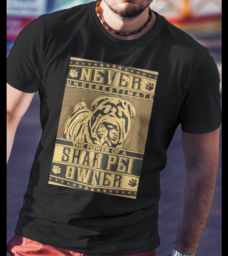 Never Underestimate The Power Of A Shar Pei Owner T-Shirt