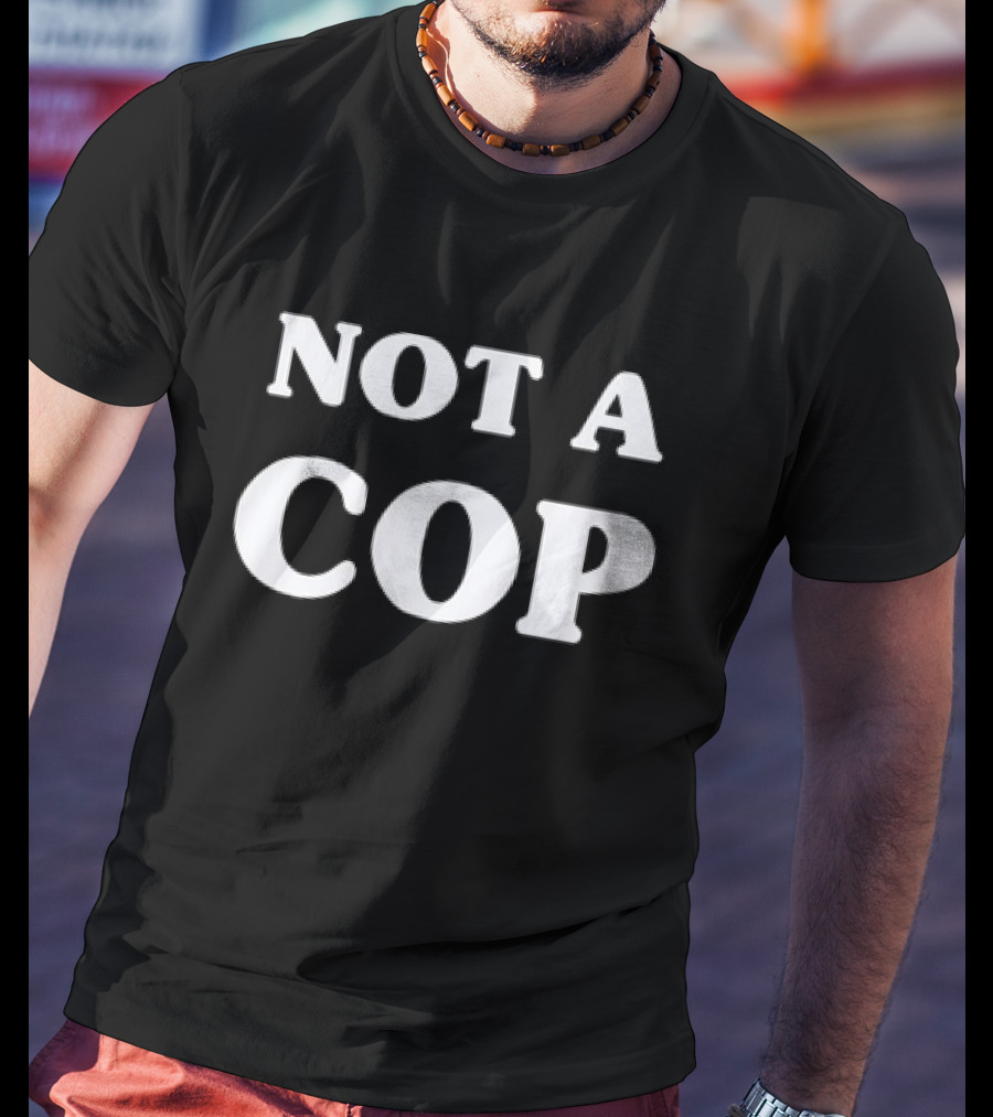 Not A Cop Tee With Bold Statement In T-Shirt