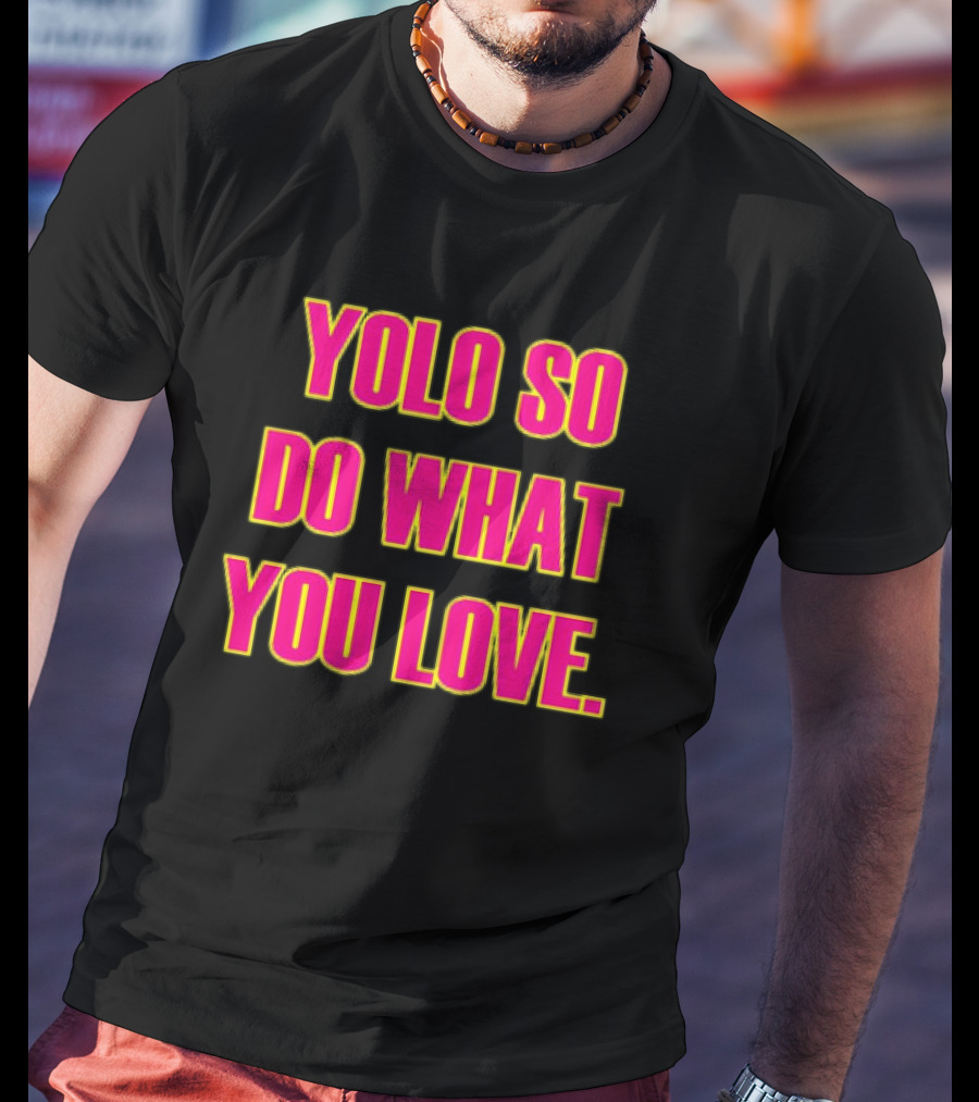 YOLO So Do What You Love Bold Pink Energetic Message T-Shirt