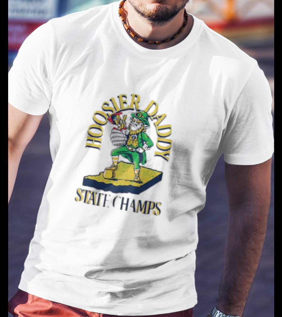 Notre Dame Fighting Irish Hoosier Daddy State Champs T-Shirt