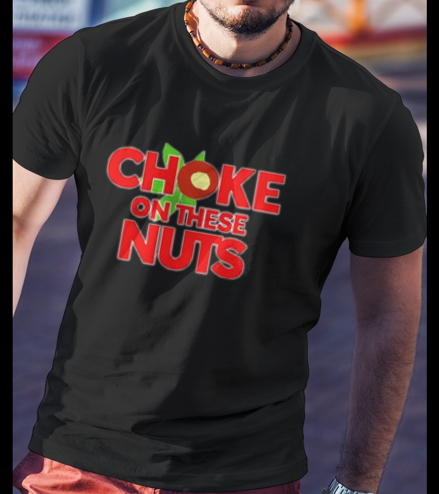 CHOKE ON THESE NUTS The Buckeye State T-Shirt