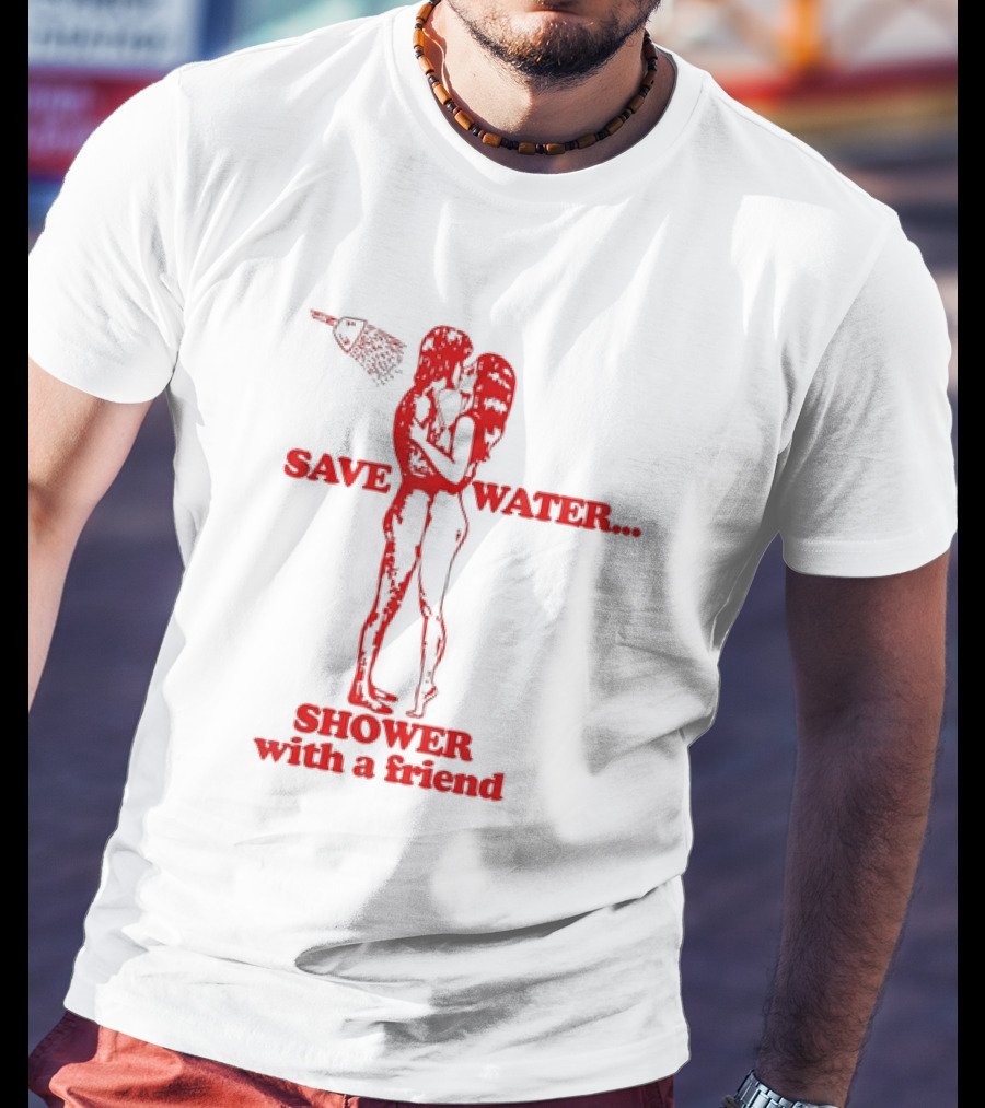Save Water Shower With A Friend Embrace Under Showerhead T-Shirt