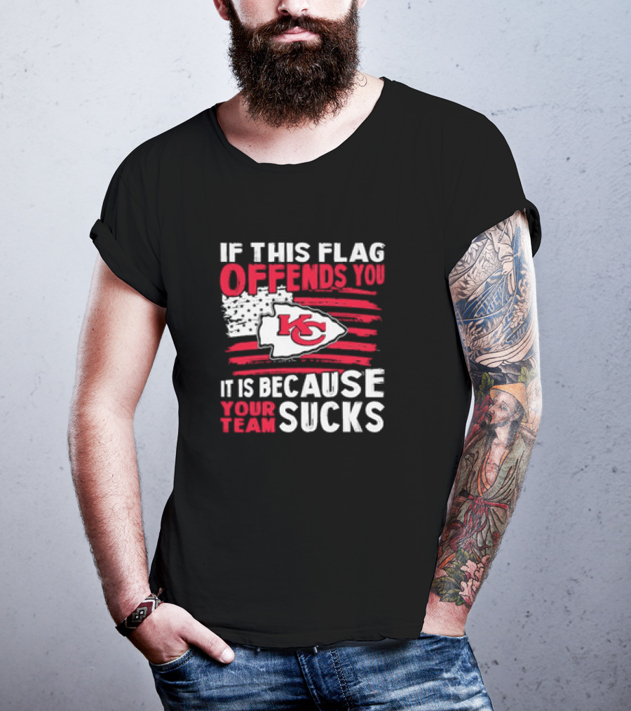 Kc Chiefs If This Flag Offends You It's Because Your Team Sucks T-Shirt