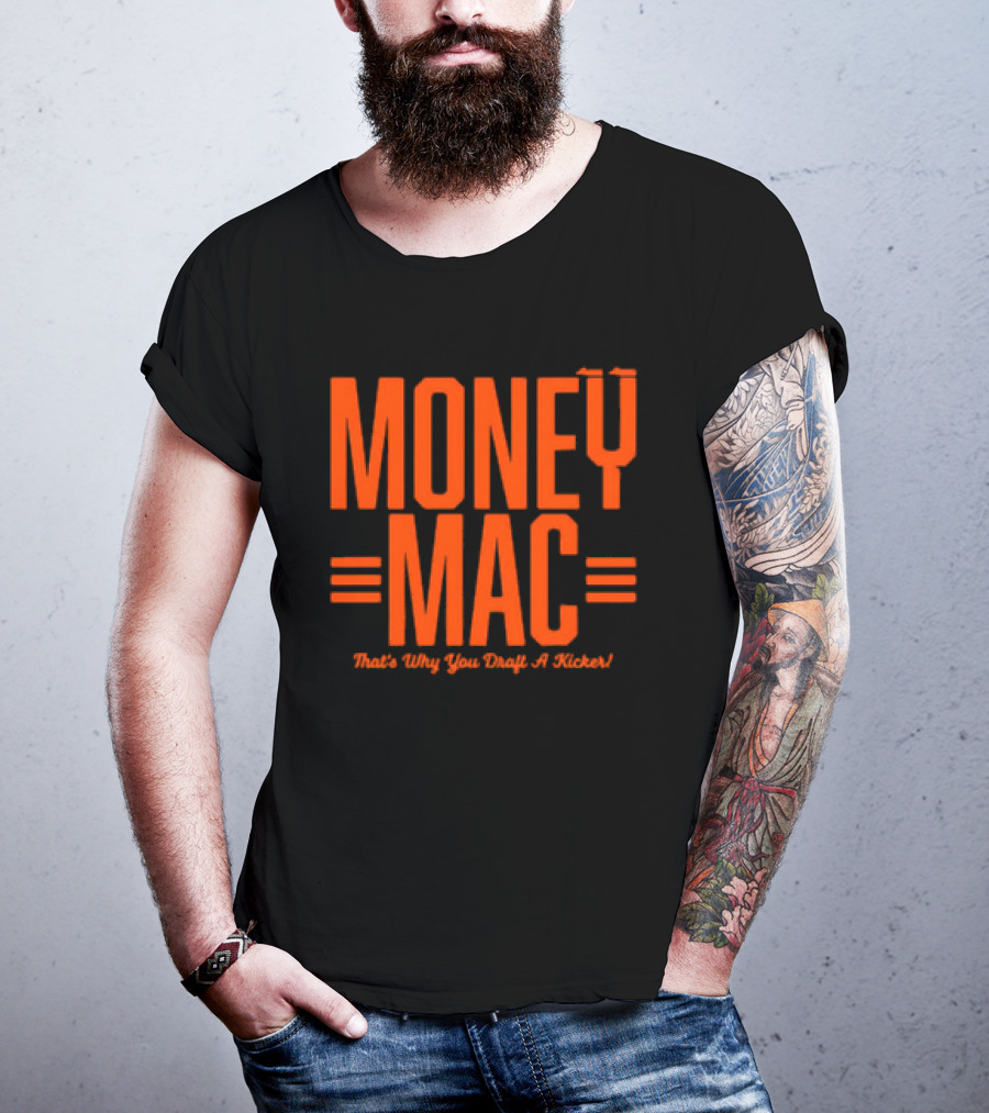 Cincinnati Bengals Money Mac That's Why You Draft A Kicker T-Shirt