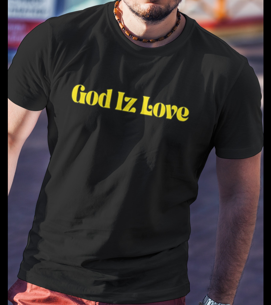 God Iz Love T-Shirt