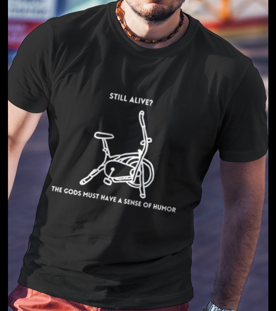 Still Alive? Murder Bike The Gods Must Have A Sense Of Humor T-Shirt