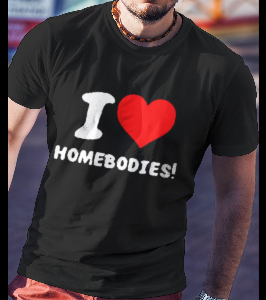 Nocapkoby I Love Homebodies Heart T-Shirt