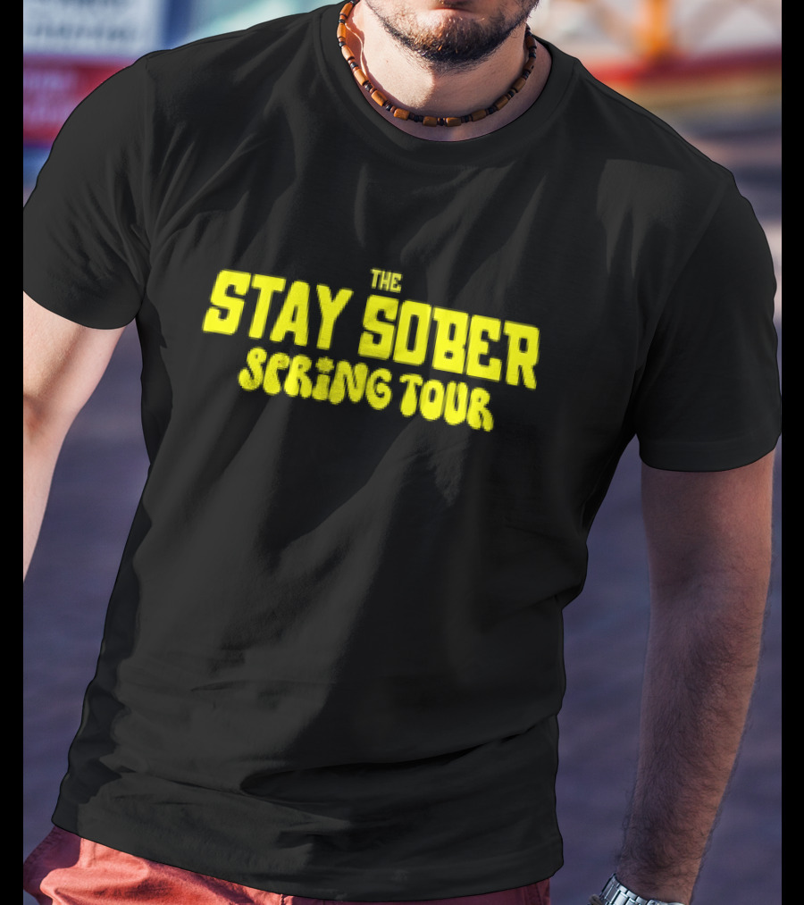 The Stay Sober Spring Tour T-Shirt