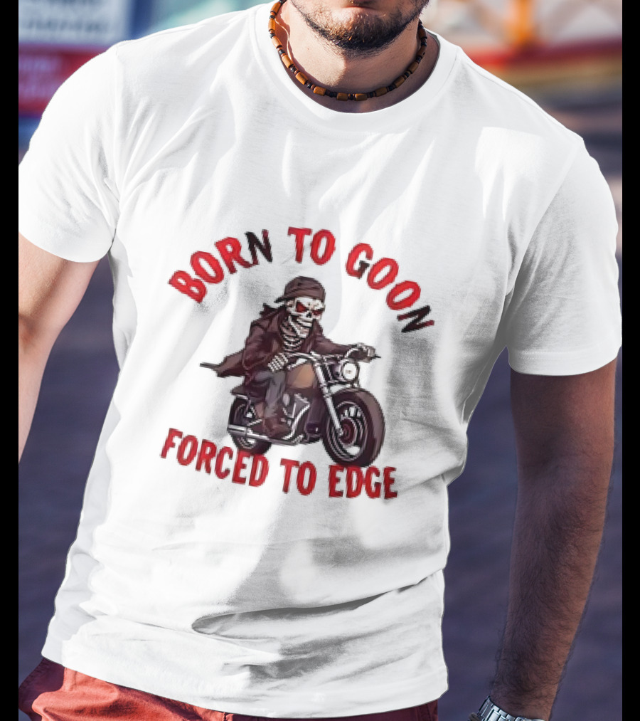 Born To Goon Forced To Edge Skeleton On Motorcycle T-Shirt