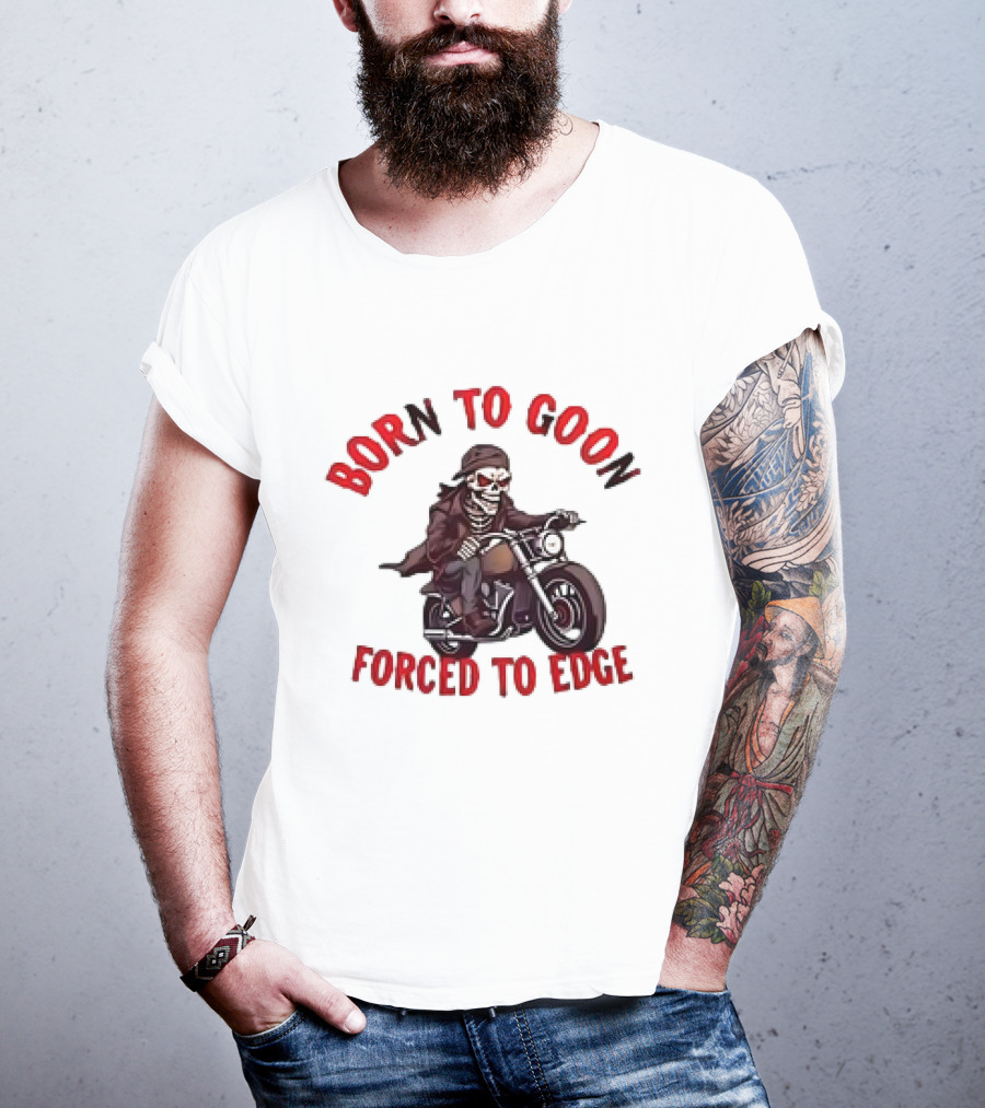 Born To Goon Forced To Edge Skeleton On Motorcycle T-Shirt