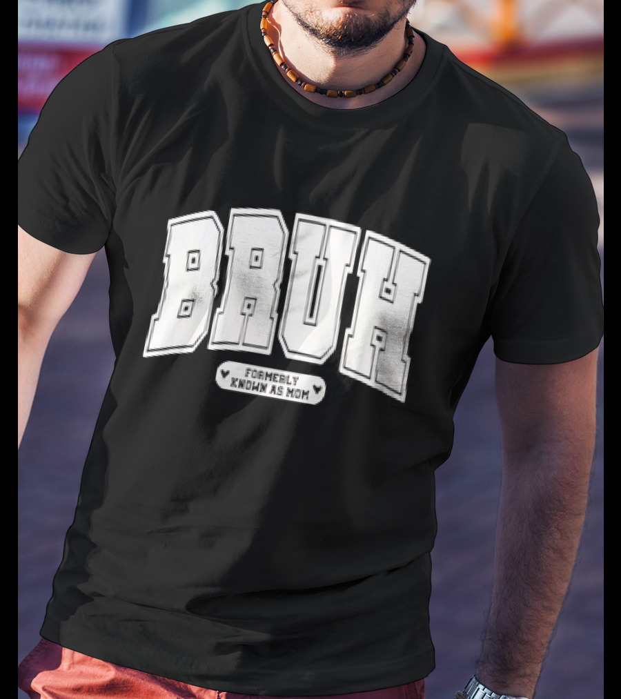 BRUH Formerly Known As Mom T-Shirt