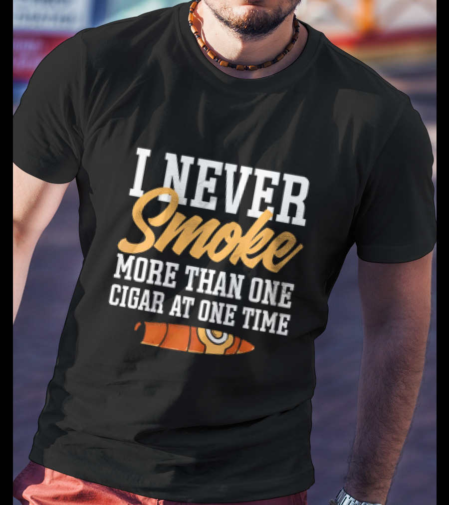 I Never Smoke More Than One Cigar At One Time With Orange Cigar T-Shirt