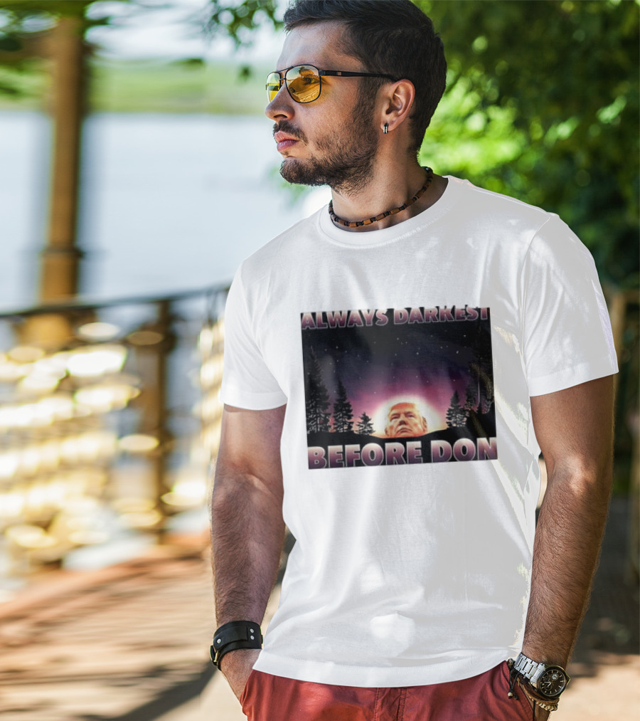 Always Darkest Before Don T-Shirt