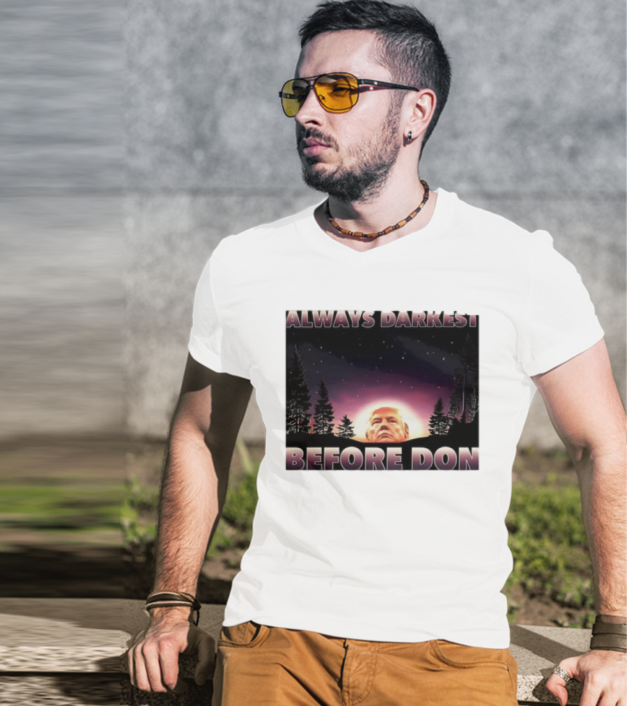 Always Darkest Before Don T-Shirt