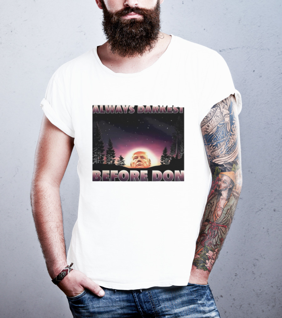 Always Darkest Before Don T-Shirt