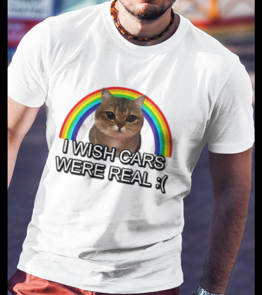 Cat I Wish Cars Were Real :( Rainbow T-Shirt