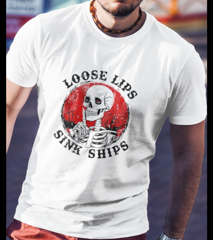 Loose Lips Sink Ships Skeleton T-Shirt