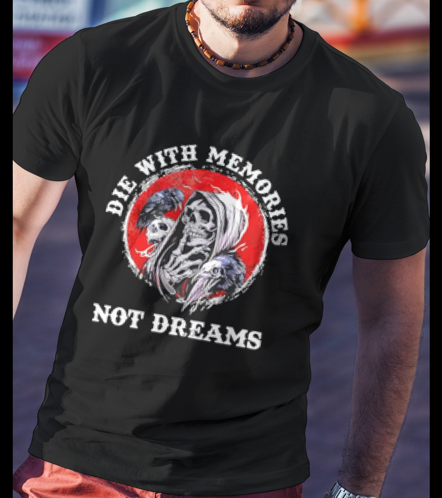 Die With Memories Not Dreams Skull Reaper Ravens T-Shirt