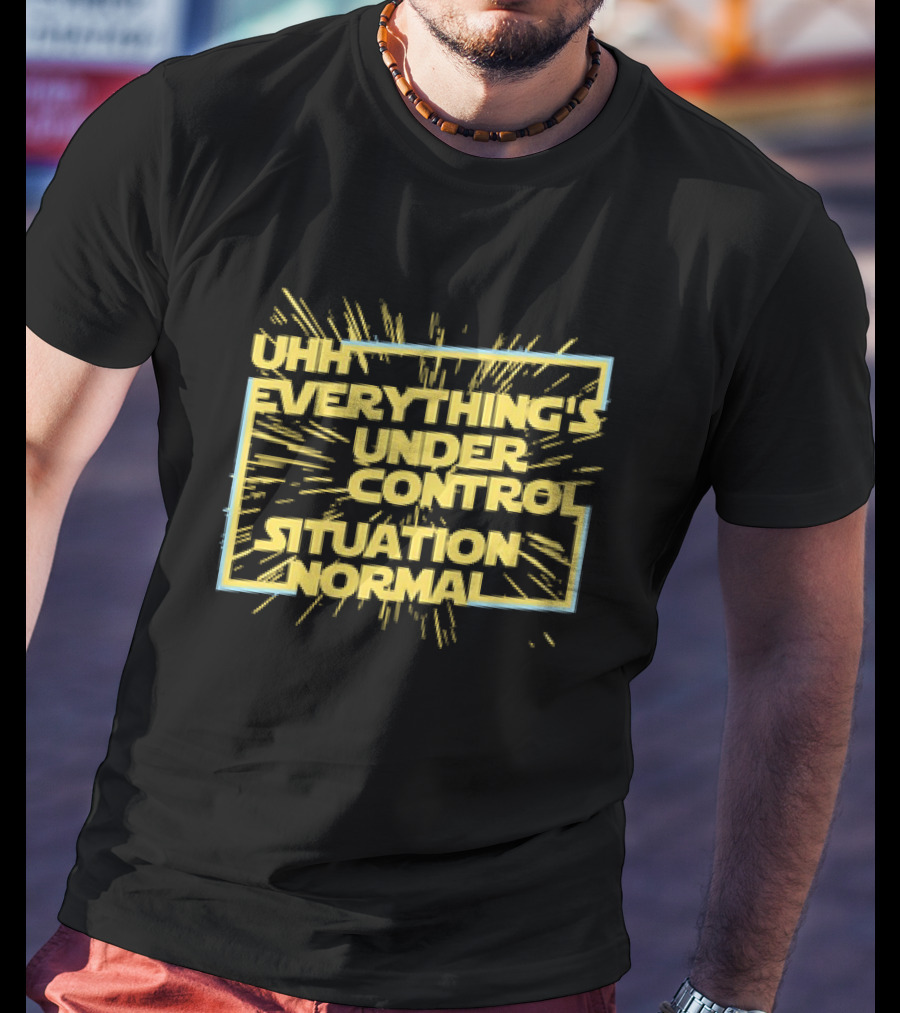 UHH EVERYTHING'S UNDER CONTROL SITUATION NORMAL Retro Sci-Fi Style Burst T-Shirt