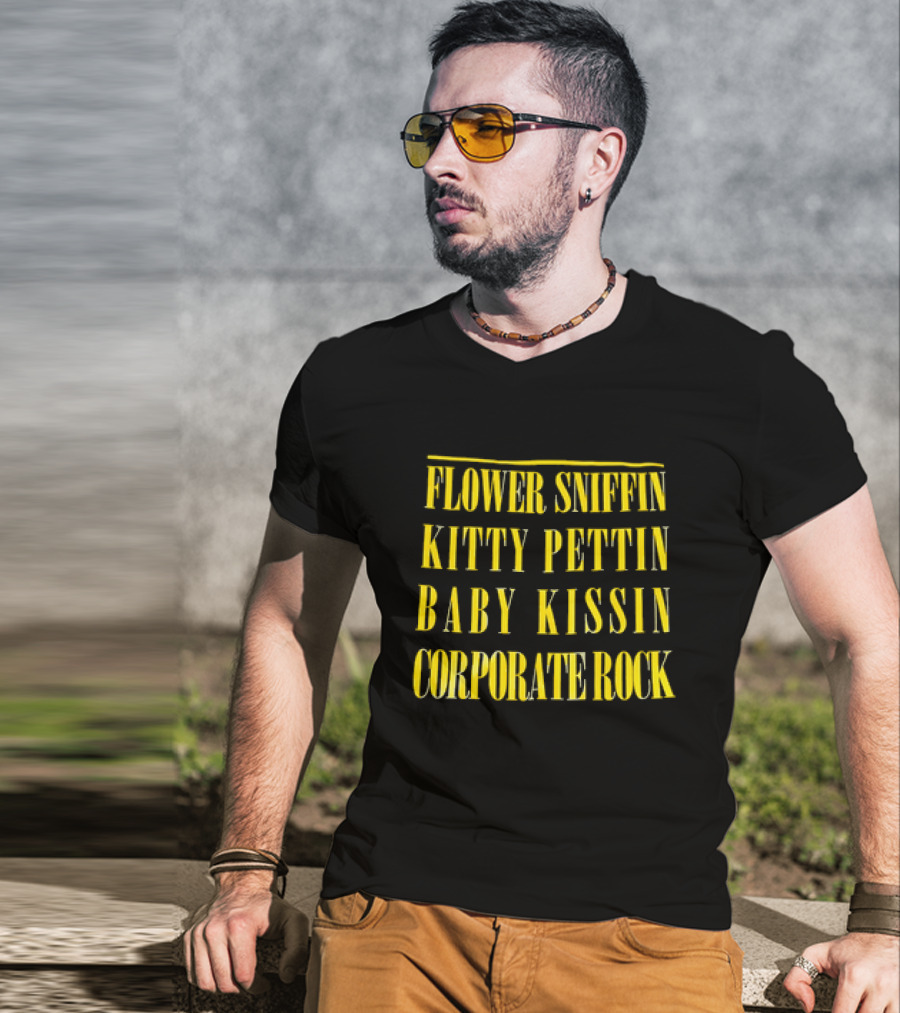 Flower Sniffin Kitty Pettin Baby Kissin Corporate Rock T-Shirt