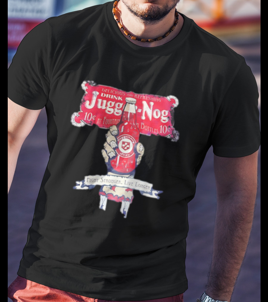 Juggernog Drink Delicious Refreshing Fight Stronger Live Longer T-Shirt