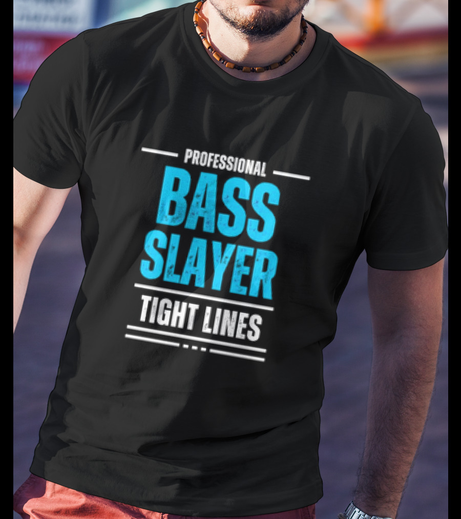 Professional Bass Slayer Tight Lines Fishing Enthusiast T-Shirt