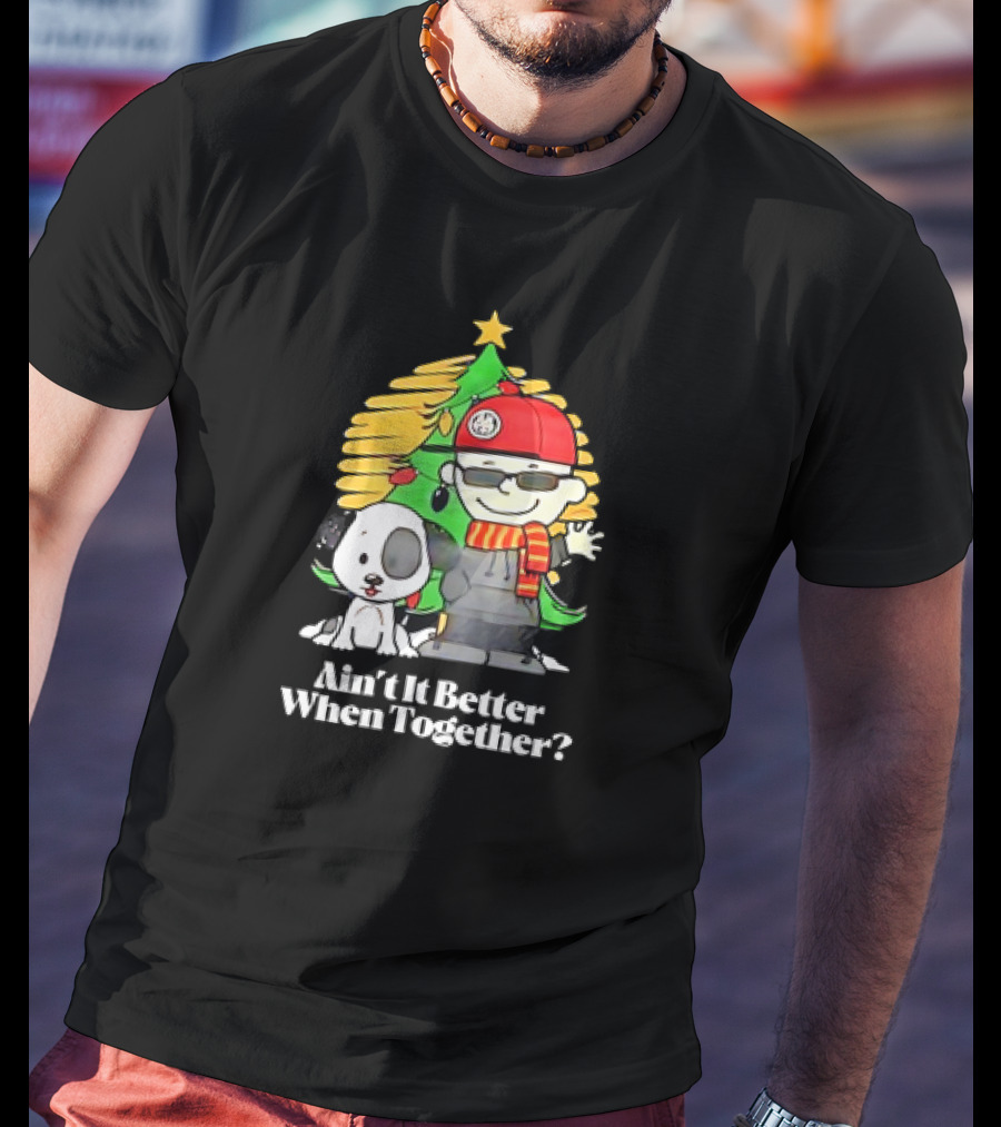 Ain’t It Better When Together Christmas Tree Dog And Man With Scarf T-Shirt