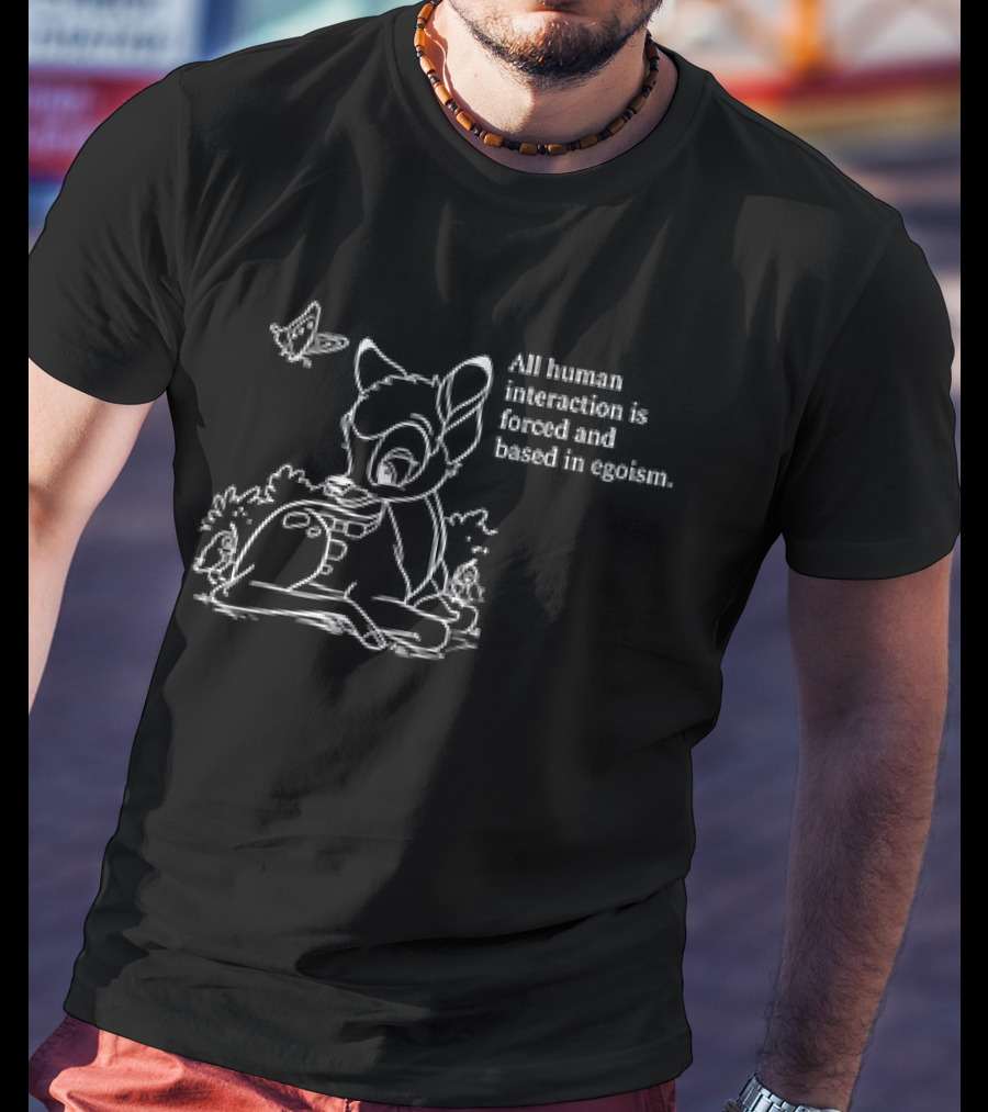 All Human Interaction Is Forced And Based In Egoism With Deer And Butterfly Outline T-Shirt
