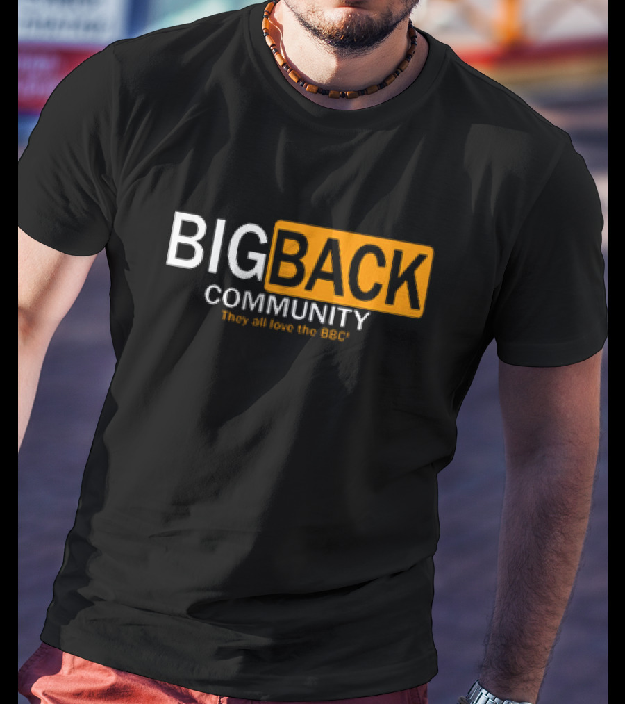 Big Back Community They All Love BBC T-Shirt