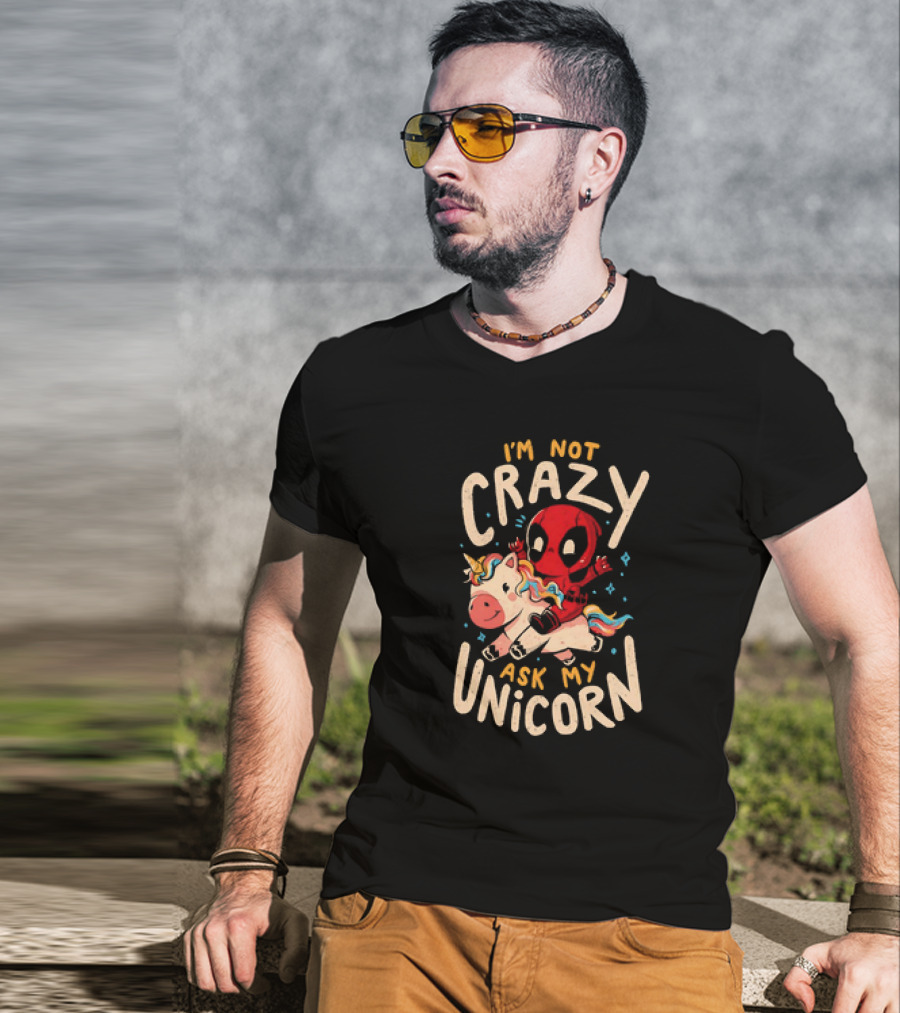 Deadpool Riding Unicorn I'm Not Crazy Ask My Unicorn T-Shirt