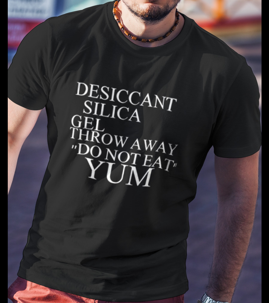 Desiccant Silica Gel Throw Away Do Not Eat Yum Warning Label T-Shirt