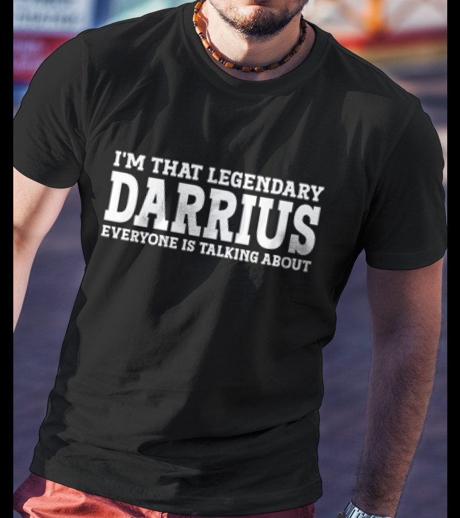I’m That Legendary Darius Everyone Is Talking About T-Shirt