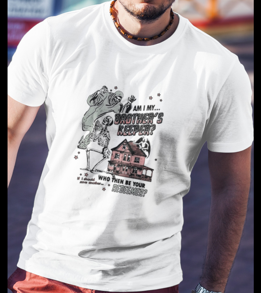Am I My Brother's Keeper Skeleton And House Illustration Who Then Be Your Redeemer? T-Shirt
