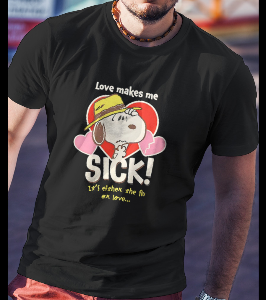 Snoopy Love Makes Me Sick It's Either The Flu Or Love Heart Hat T-Shirt