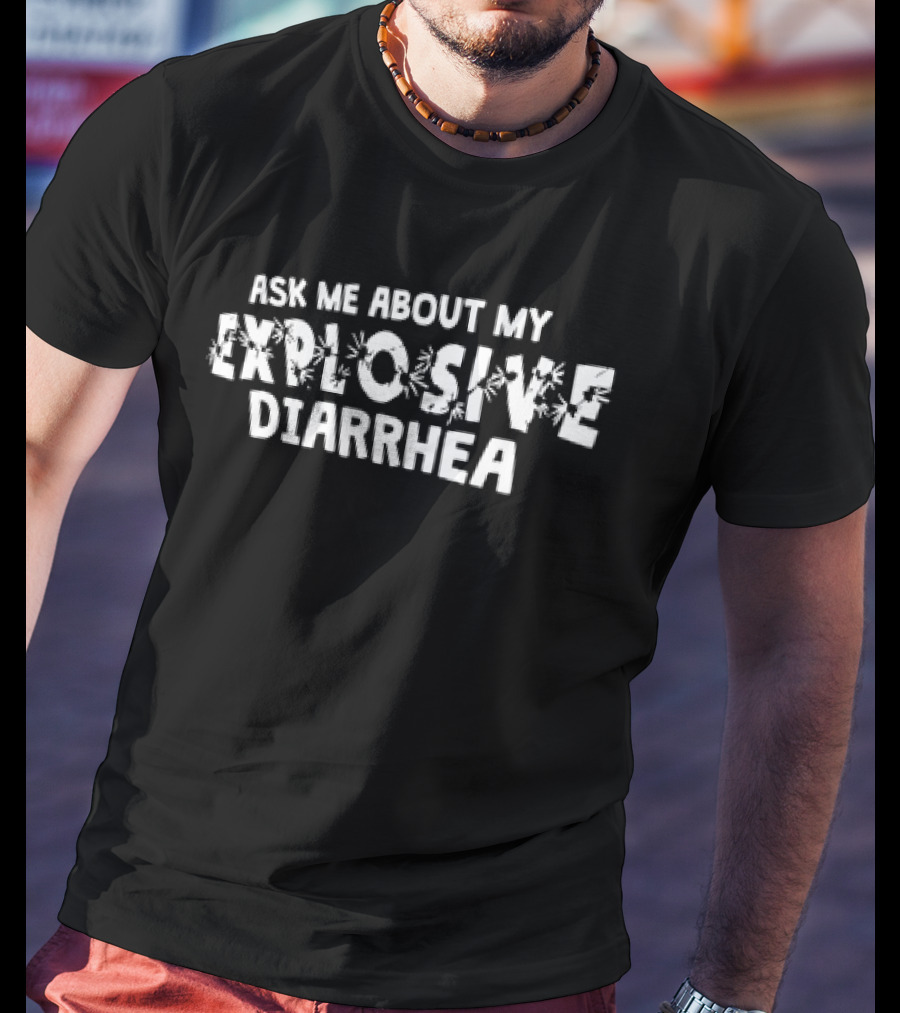Ask Me About My Explosive Diarrhea Bombs Humor T-Shirt