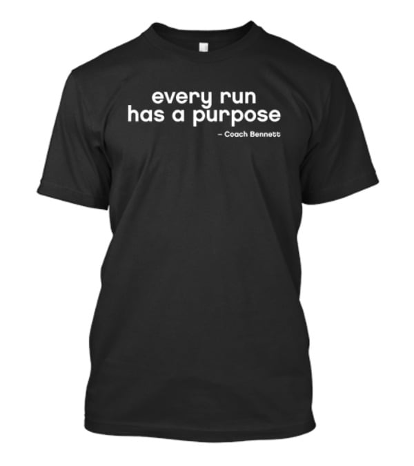 Coach Bennett Every Run Has A Purpose Motivation T-Shirt