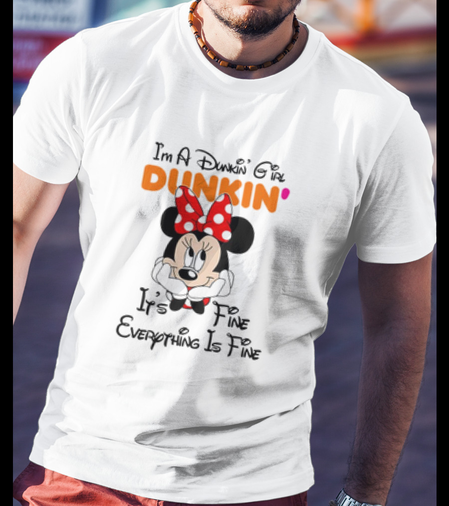 I'm A Dunkin' Girl Minnie Mouse It's Fine Everything Is Fine T-Shirt