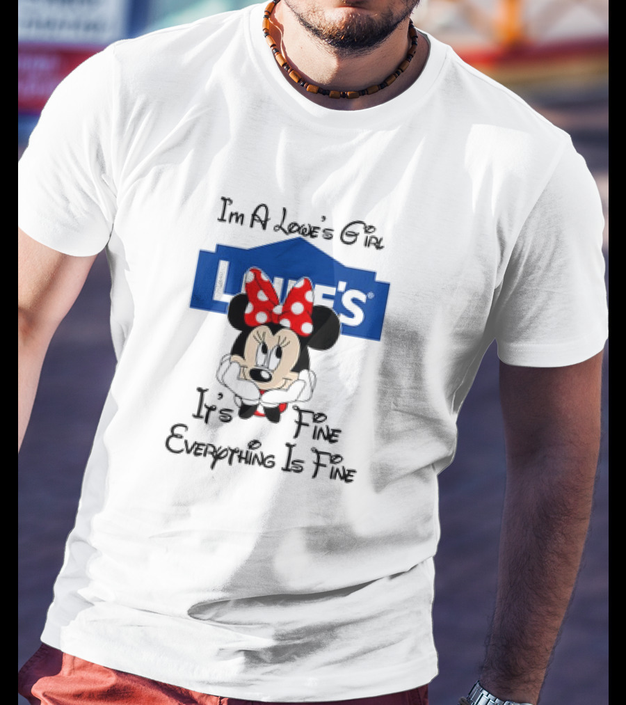 I'm A Lowe's Girl Minnie Mouse It's Fine Everything Is Fine T-Shirt