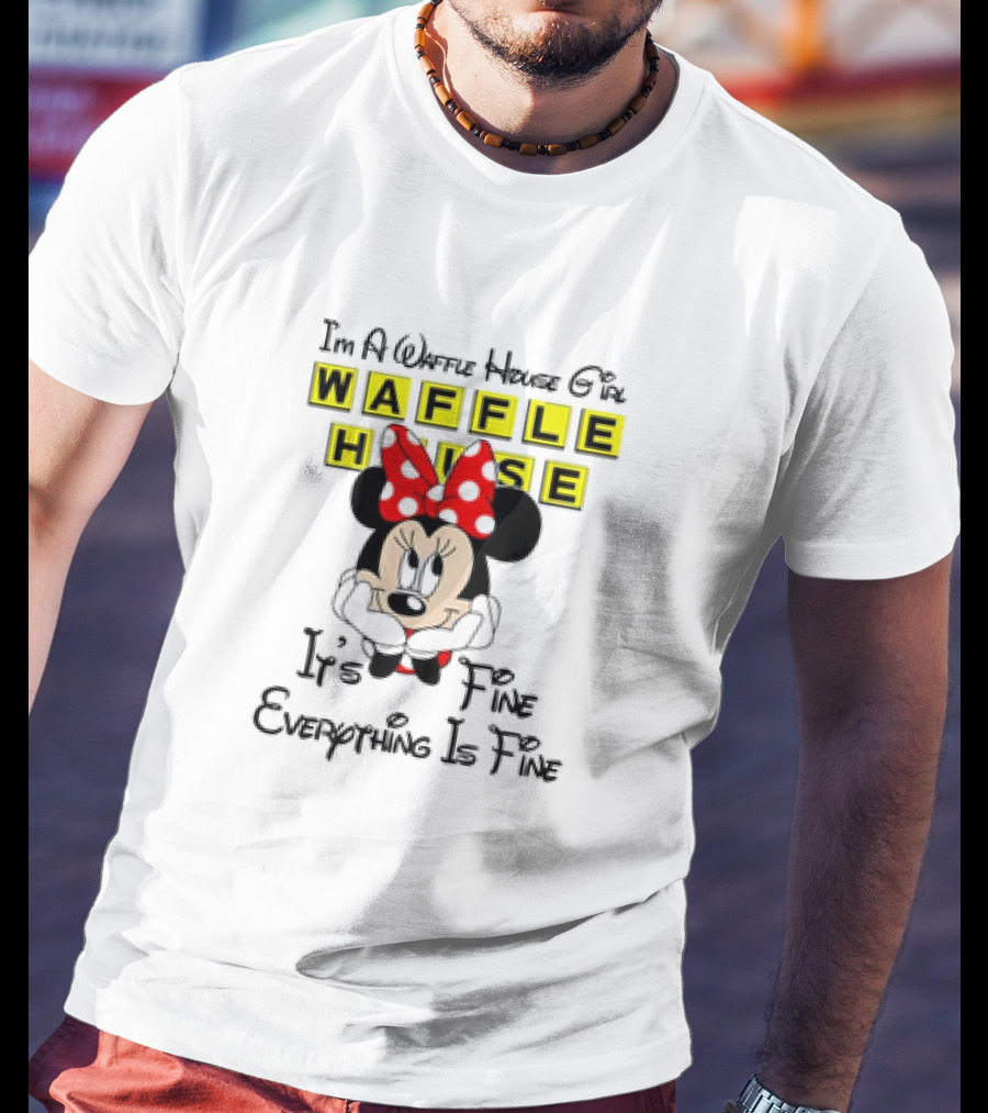 I'm A Waffle House Girl Minnie Mouse It's Fine Everything Is Fine T-Shirt