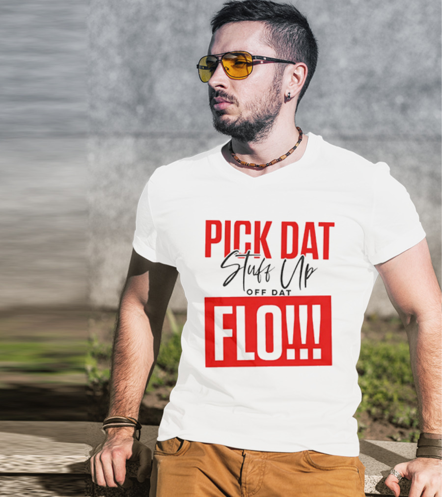 PICK DAT Stuff Up OFF DAT FLO T-Shirt