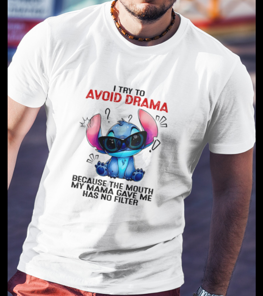 I Try To Avoid Drama Because The Mouth My Mama Gave Me Has No Filter T-Shirt