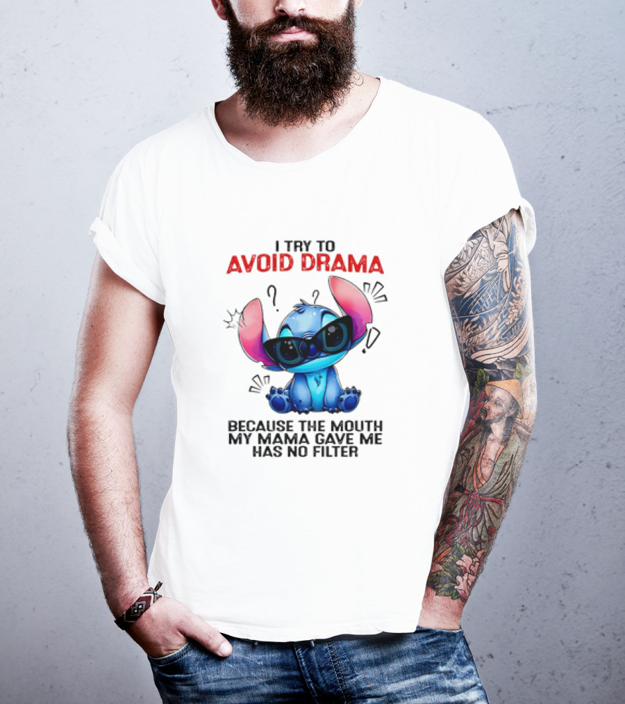 I Try To Avoid Drama Because The Mouth My Mama Gave Me Has No Filter T-Shirt
