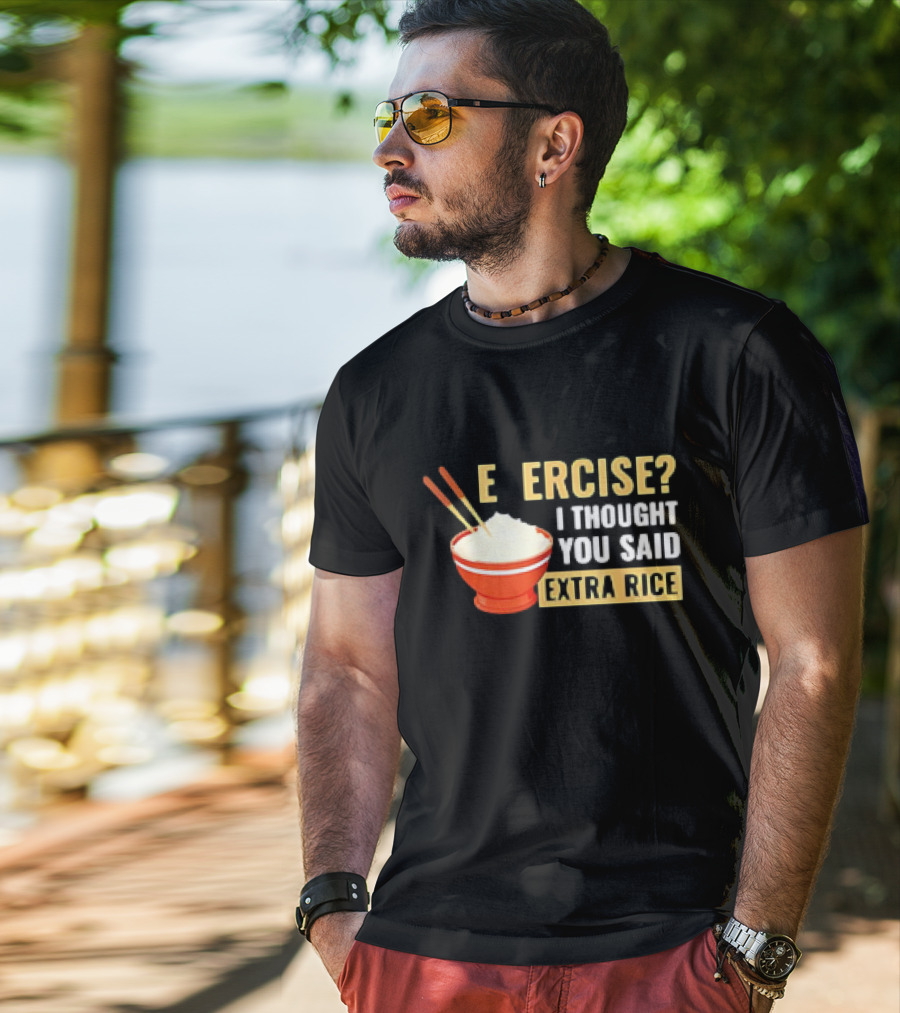 E Ercise I Thought You Said Extra Rice Red Bowl Chopsticks T-Shirt
