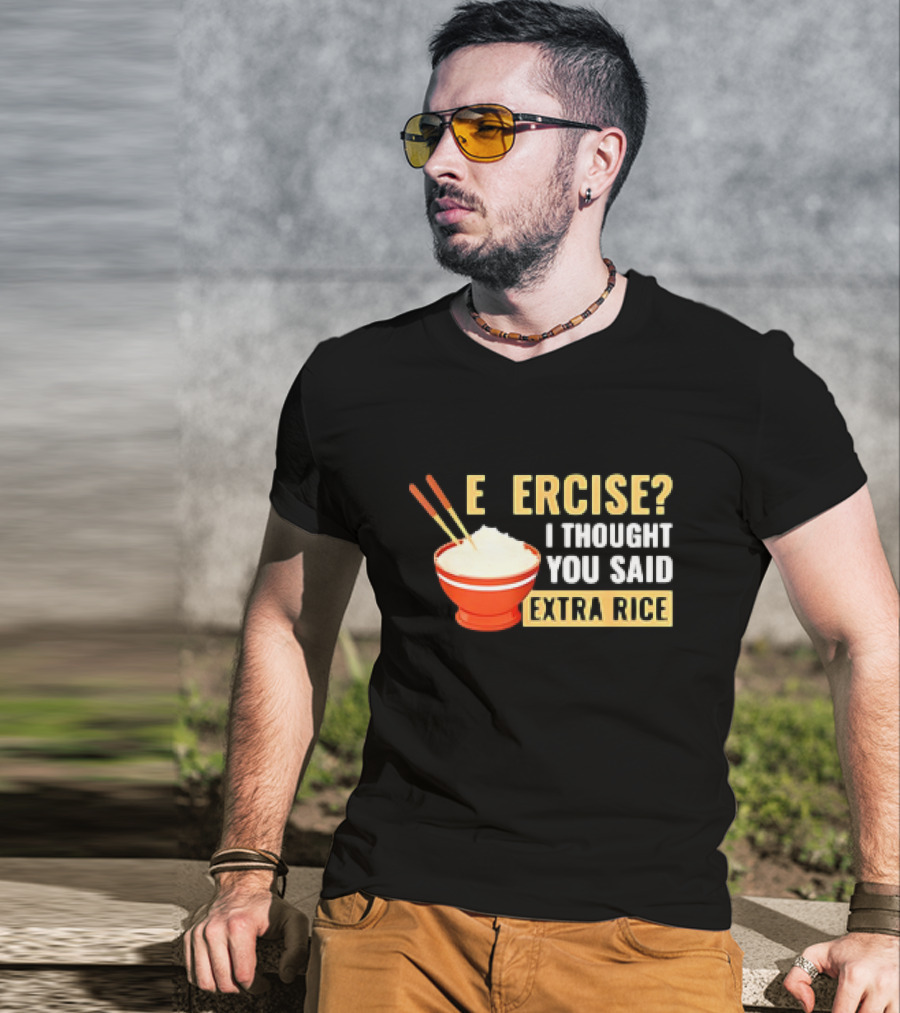 E Ercise I Thought You Said Extra Rice Red Bowl Chopsticks T-Shirt